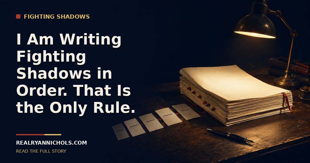 I Am Writing Fighting Shadows in Order. That Is the Only Rule. social preview